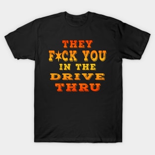 They F You In The Drive Thru Orange T-Shirt